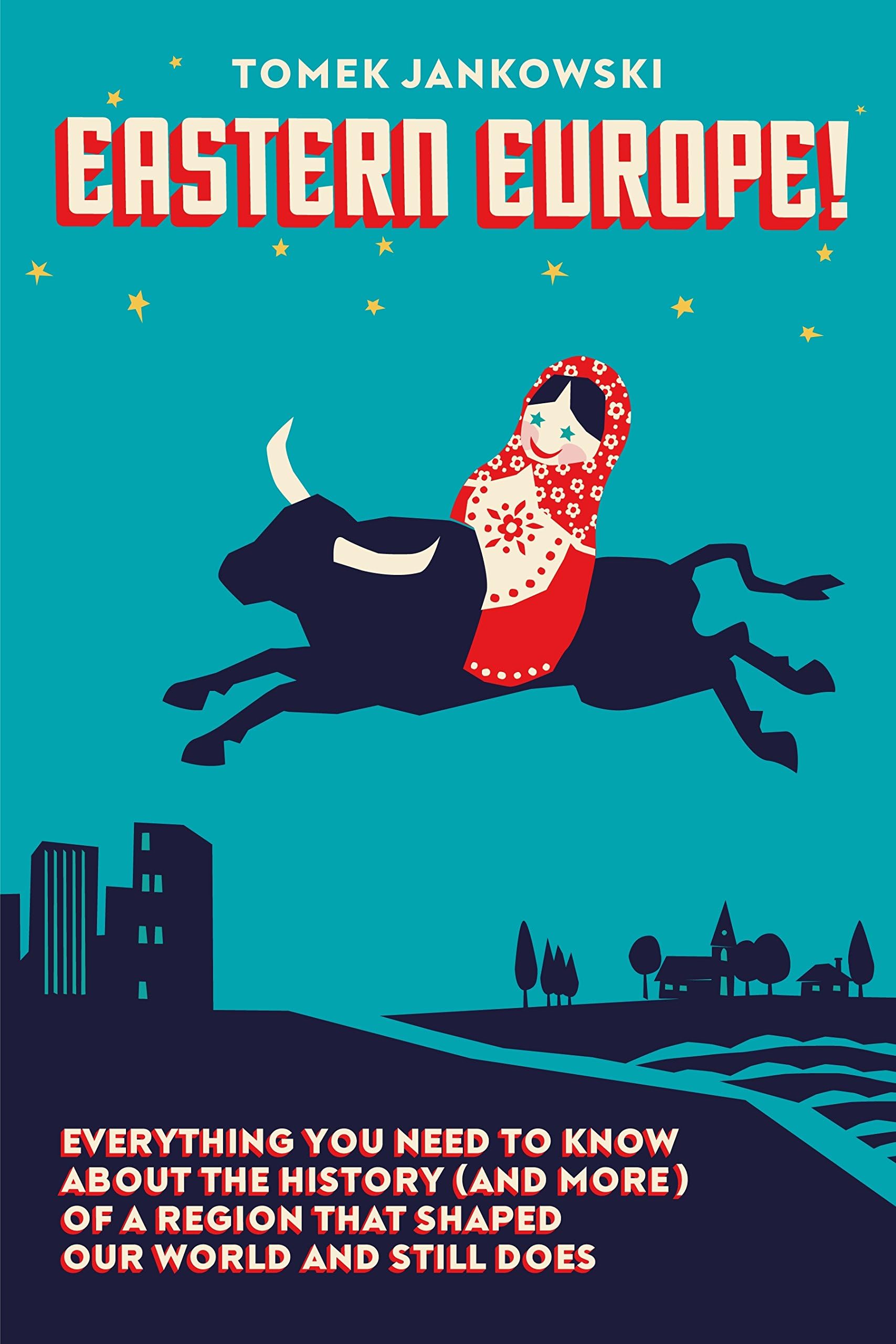 Eastern Europe!: Everything You Need to Know About the History (and More) of a Region that Shaped Our World and Still Does Paperback – October 29, 2013
