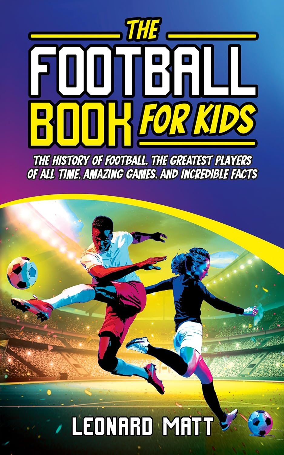 The Football Book for Kids The History of Football, the Greatest