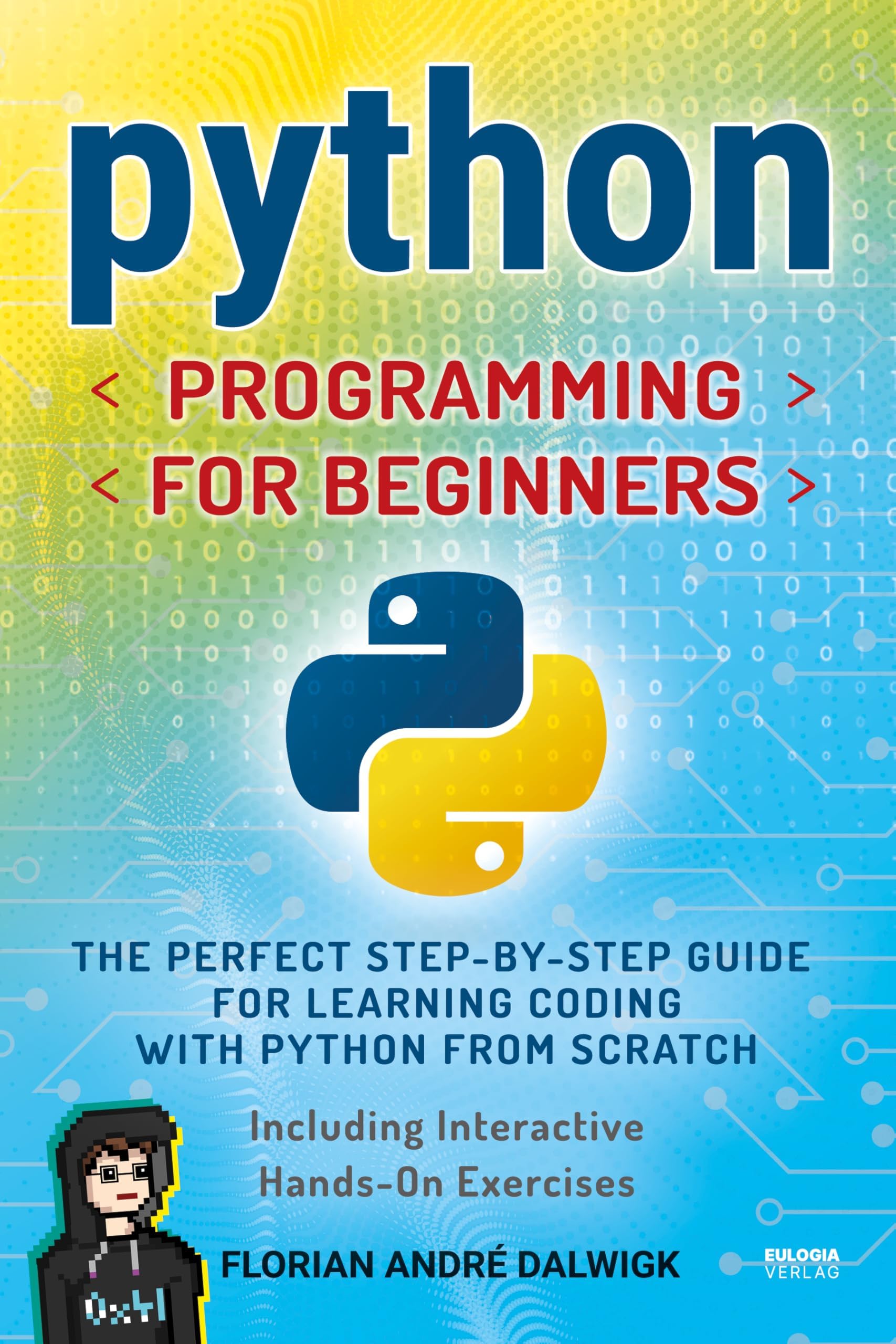 Python Programming for Beginners: The perfect Step-by-Step Guide for Learning Coding with Python from Scratch - Including Interactive, Hands-On Exercises