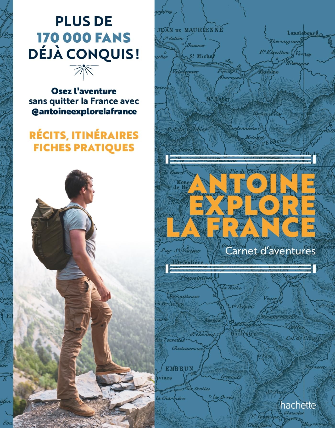 Antoine Explore la France: Carnet d'aventures. Récits, itinéraires, fiches pratiques