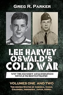 Lee Harvey Oswald's Cold War: Why the Kennedy Assassination should be Reinvestigated - Volumes One & Two