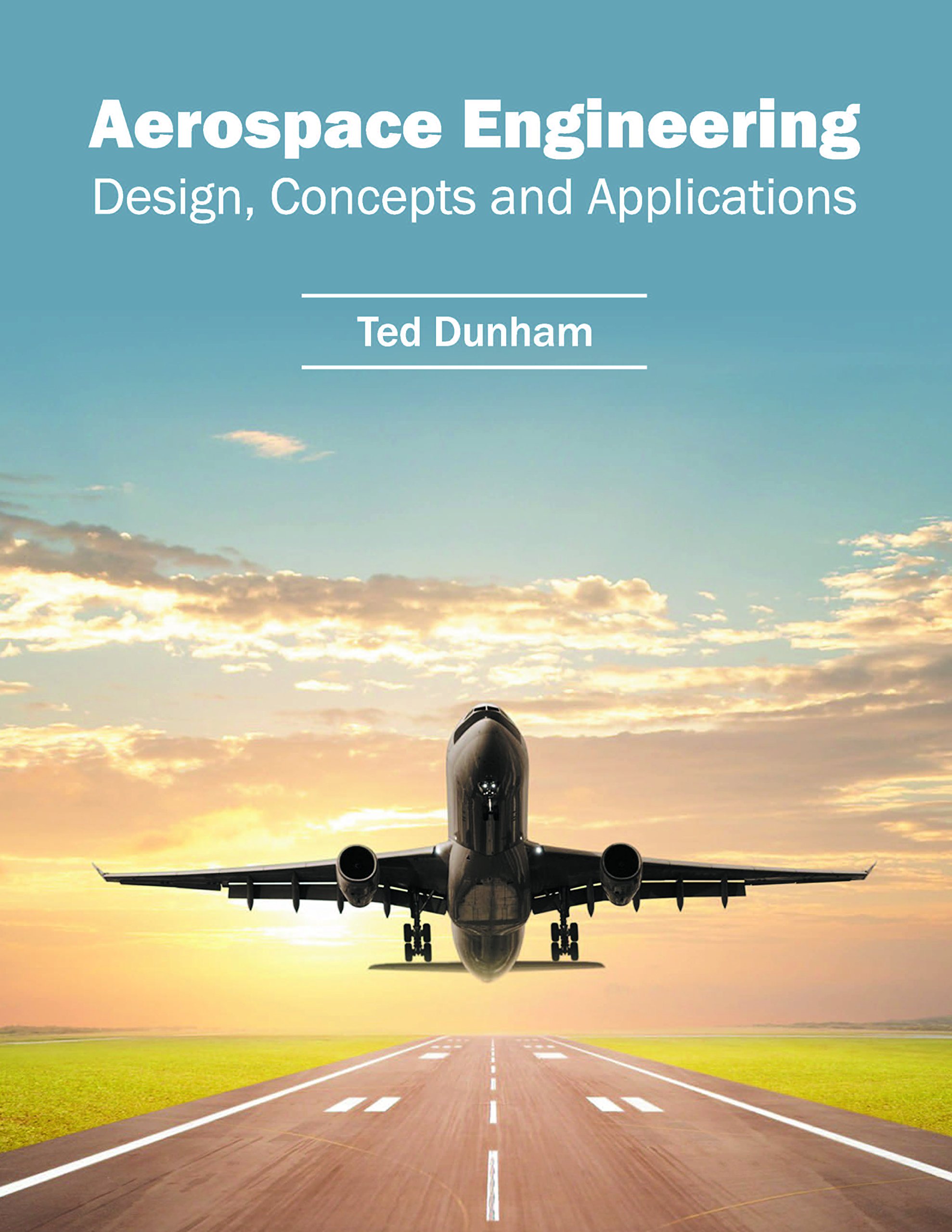 Aerospace Engineering: Design, Concepts and Applications: Dunham
