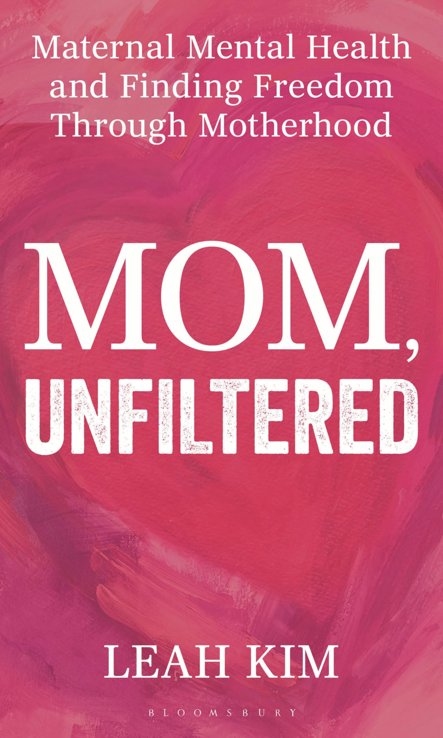 Mom, Unfiltered: Maternal Mental Health and Finding Freedom Through Motherhood