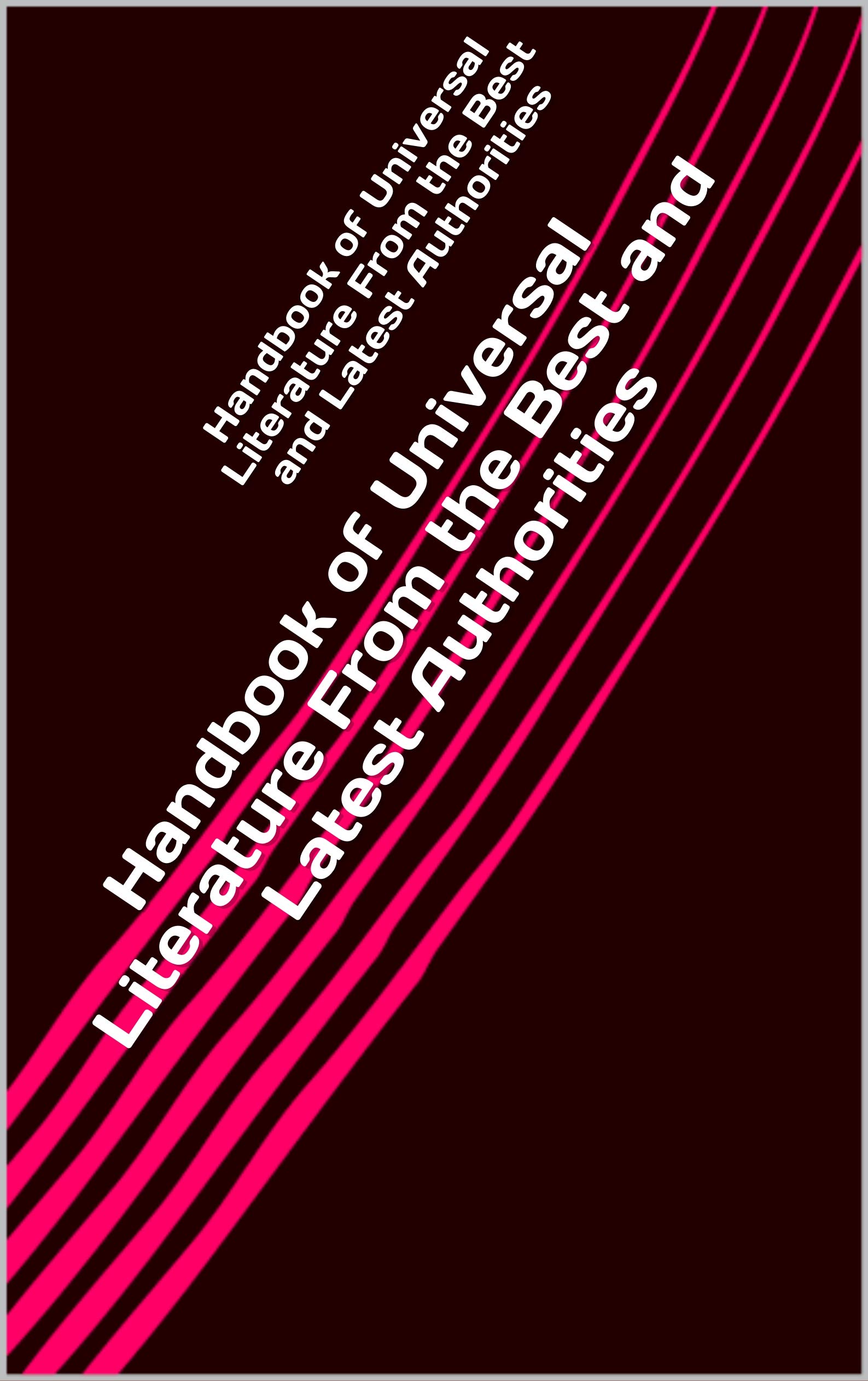 Handbook of Universal Literature from the Best and Latest Authorities