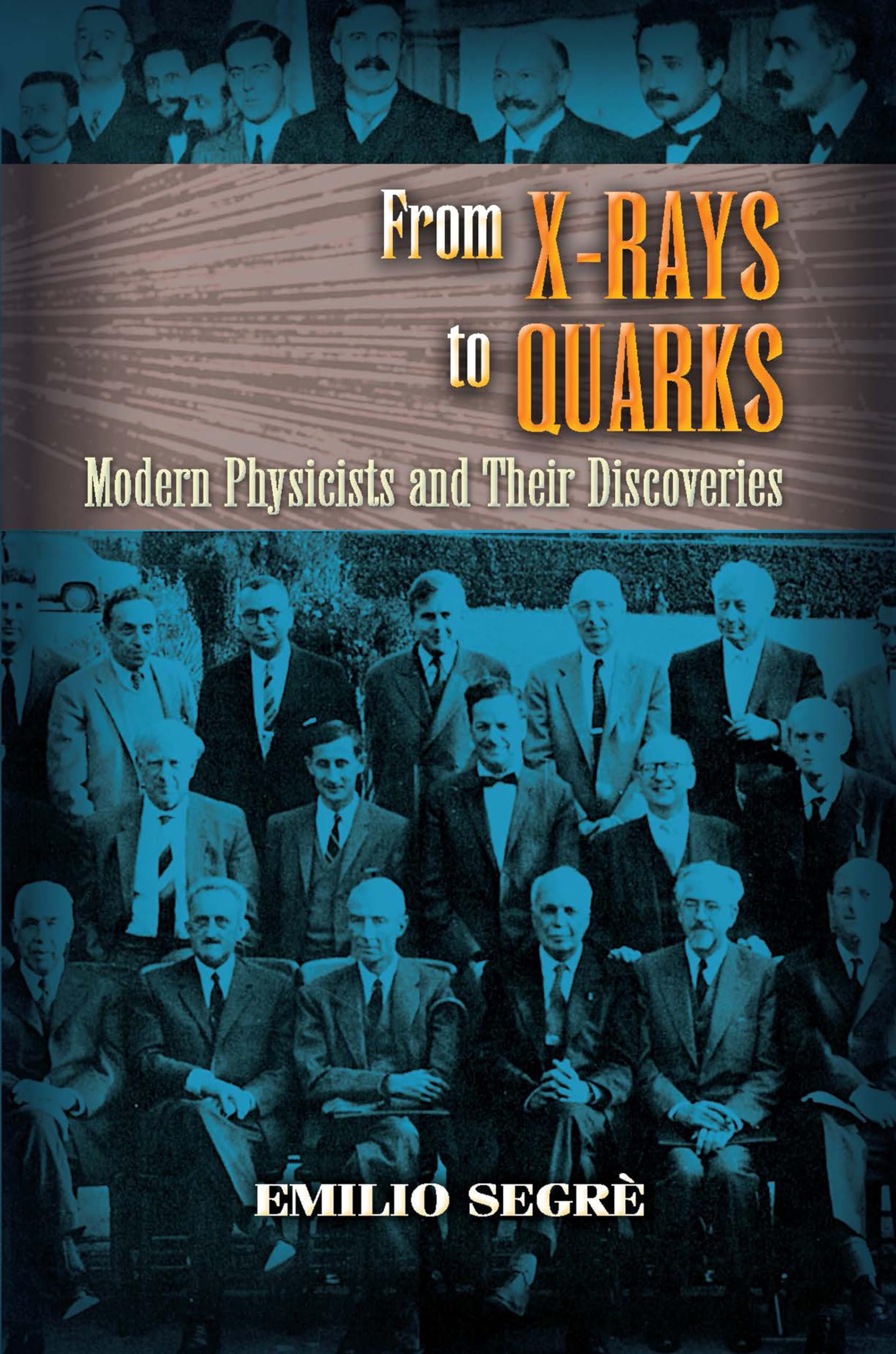 From X-rays to Quarks: Modern Physicists and Their Discoveries (Dover Classics of Science & Mathematics) cover