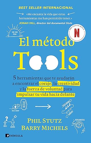 El método Tools: Cinco herramientas que te ayudarán a encontrar el coraje, la creatividad y la fuerza de voluntad para impulsar tu vida hacia delante (SOFT SKILLS)