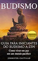 Budismo: Guia para iniciantes do budismo A-Zen: Como viver em paz em um mundo pacífico