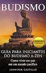 Budismo: Guia para iniciantes do budismo A-Zen: Como viver em paz em um mundo pacífico