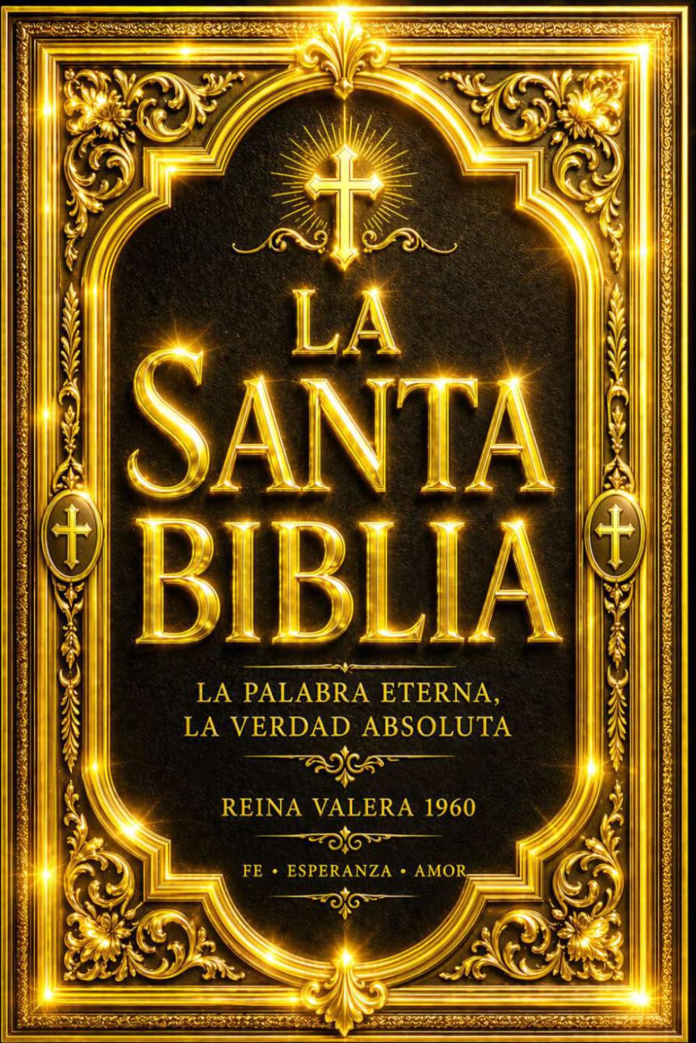 La Santa Biblia: Edición Completa del Antiguo y Nuevo Testamento – La Sagrada Escritura Integral de la Tradición Judeocristiana con los Libros ... la Creación, la Alianza Divina, la Vida