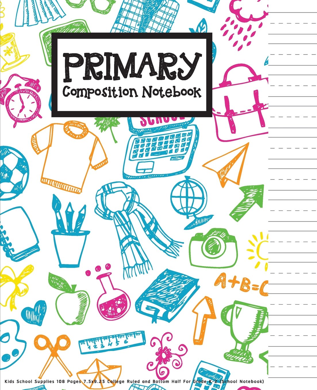 Primary Composition Book: Kids School Supplies 108 Pages 7.5x9.25 College Ruled and Bottom Half For Grade K-2 (School Notebook): Primary Composition Notebook