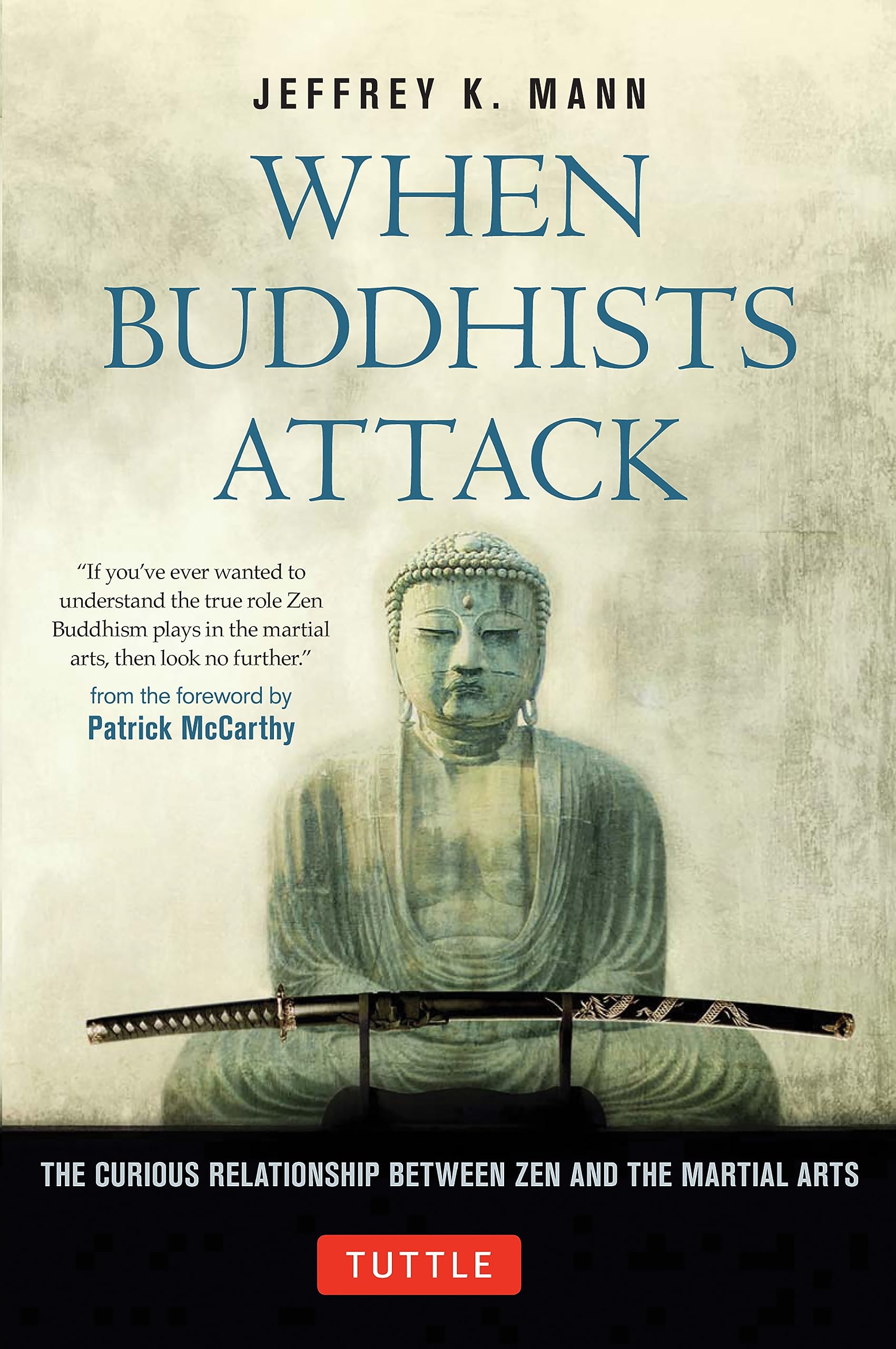 When Buddhists Attack: The Curious Relationship Between Zen and the Martial Arts (Tuttle Specials)