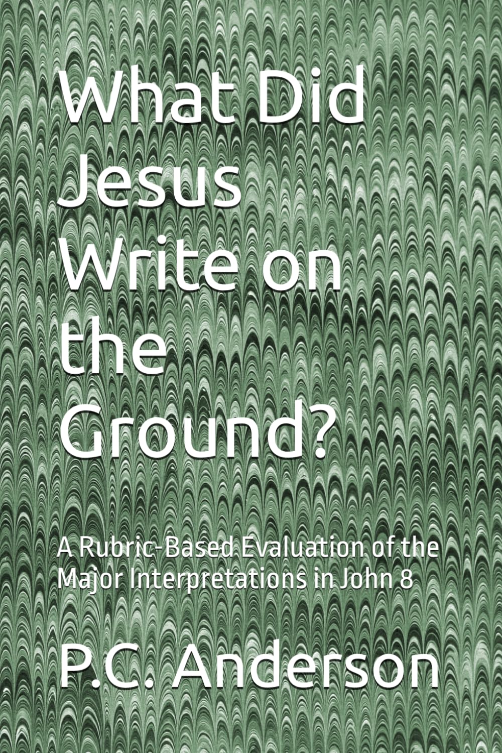 What Did Jesus Write on the Ground?: A Rubric-Based Evaluation of the Major Interpretations in John 8