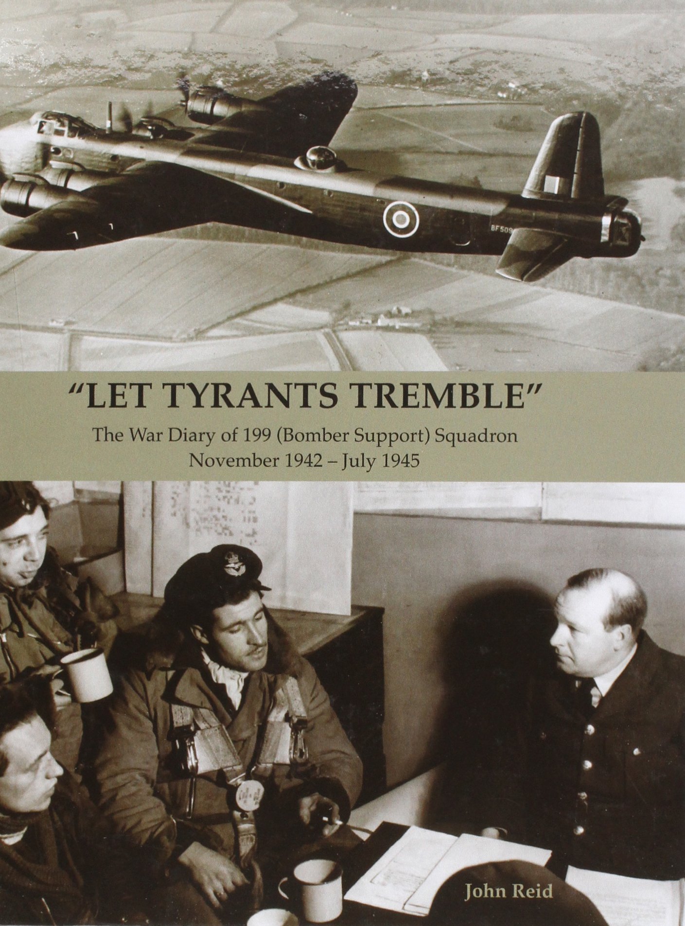 "Let Tyrants Tremble": The War Diary of 199 (Bomber Support) Squadron November 1942 - July 1945