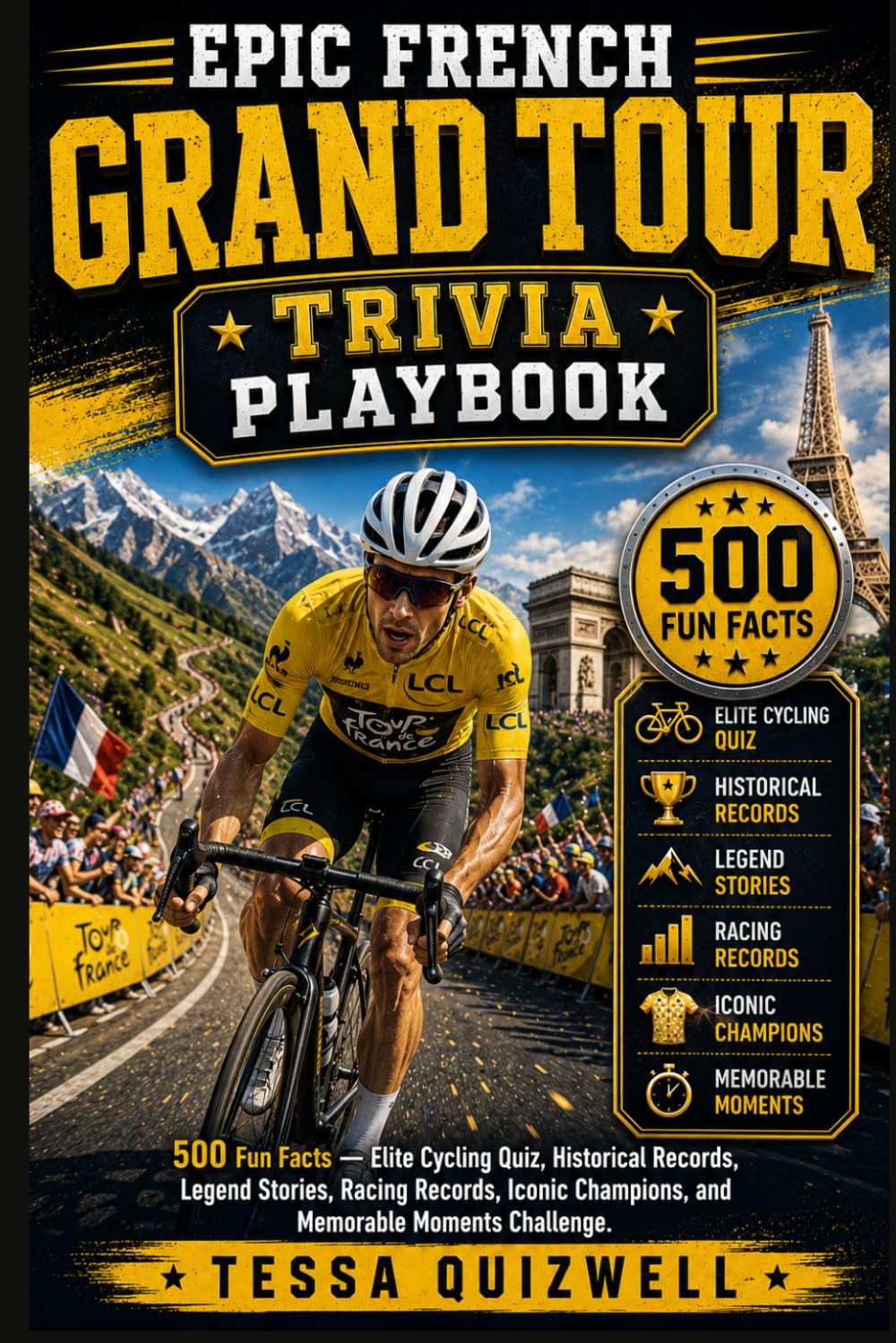 EPIC FRENCH GRAND TOUR TRIVIA PLAYBOOK: 500 Fun Facts — Elite Cycling Quiz, Historical Records, Legend Stories, Racing Records, Iconic Champions, and Memorable Moments Challenge.