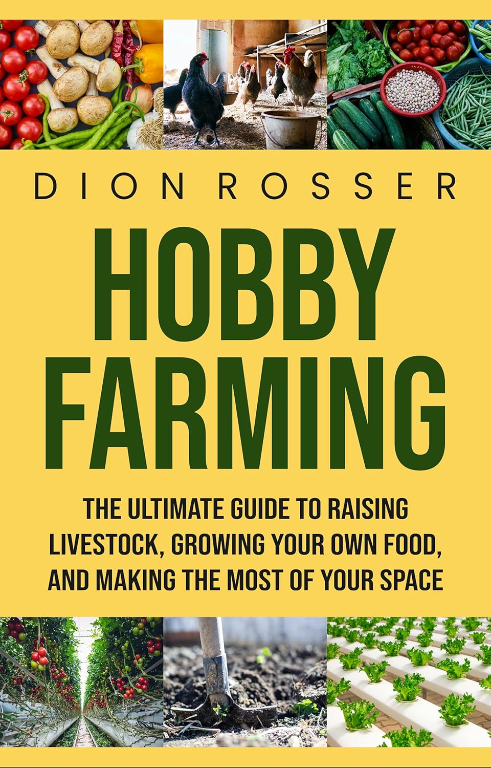 Hobby Farming The Ultimate Guide to Raising Livestock, Growing Your Own Food, and Making the