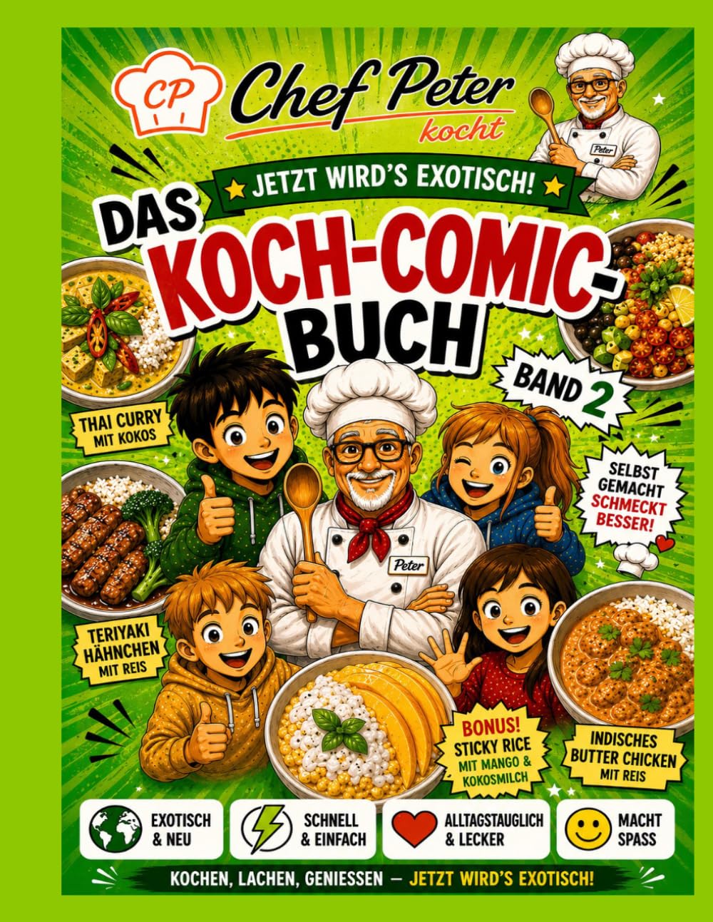 Chef Peter kocht – Jetzt wird's exotisch: Das neue Koch-Comic-Buch mit 10 exotischen Rezepten für Anfänger, Kinder und die ganze Familie – Schritt für Schritt erklärt, schnell und ohne Vorkenntnisse