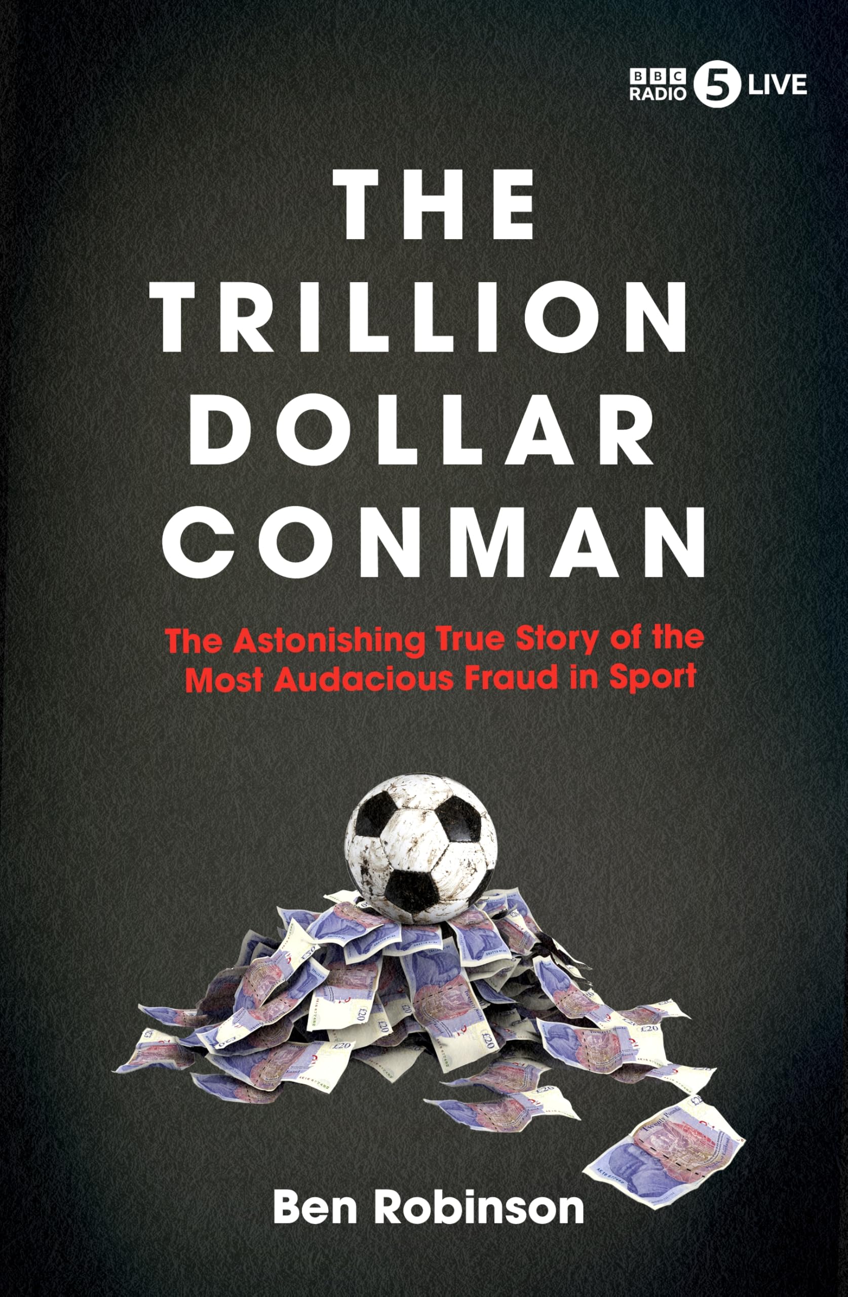 The Trillion Dollar Conman: The Astonishing True Story of the Most Audacious Fraud in Sport Hardcover – 24 Oct. 2024