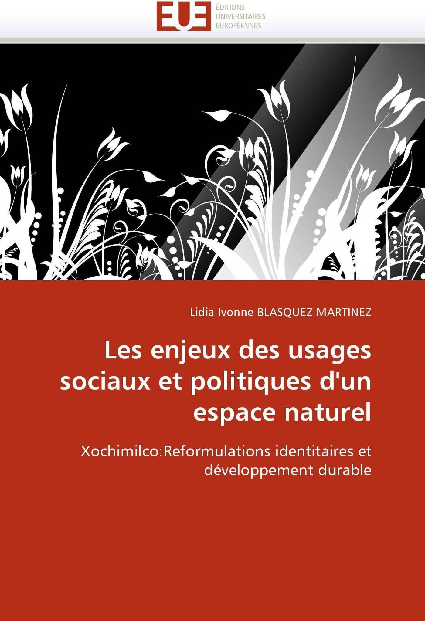 Les enjeux des usages sociaux et politiques d'un espace naturel: Xochimilco:Reformulations identitaires et développement durable (Omn.Univ.Europ.)