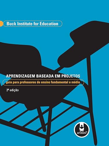 Aprendizagem Baseada em Projetos: Guia para Professores de Ensino Fundamental e Médio