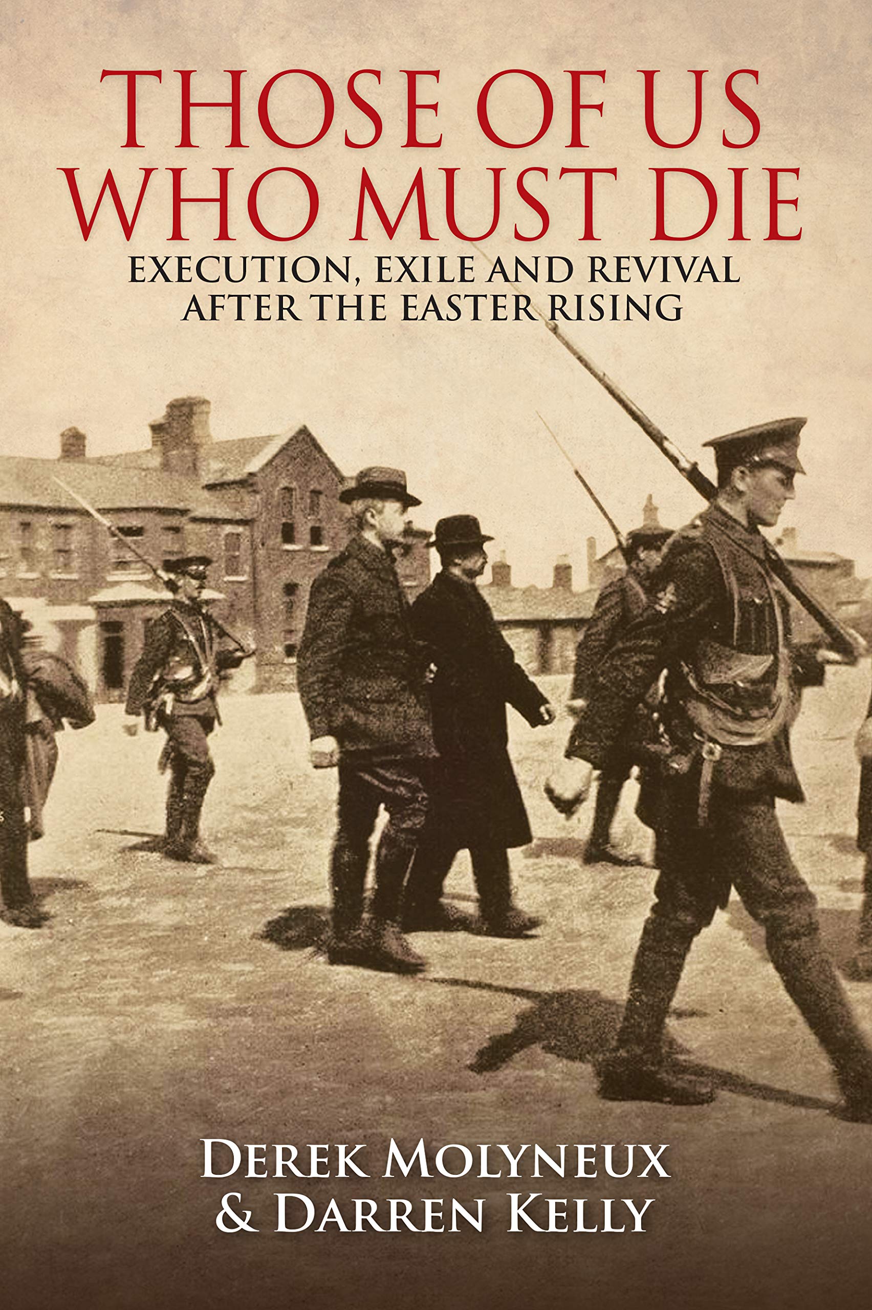 Those of Us Who Must Die: Execution, Exile and Revival after the Easter Rising