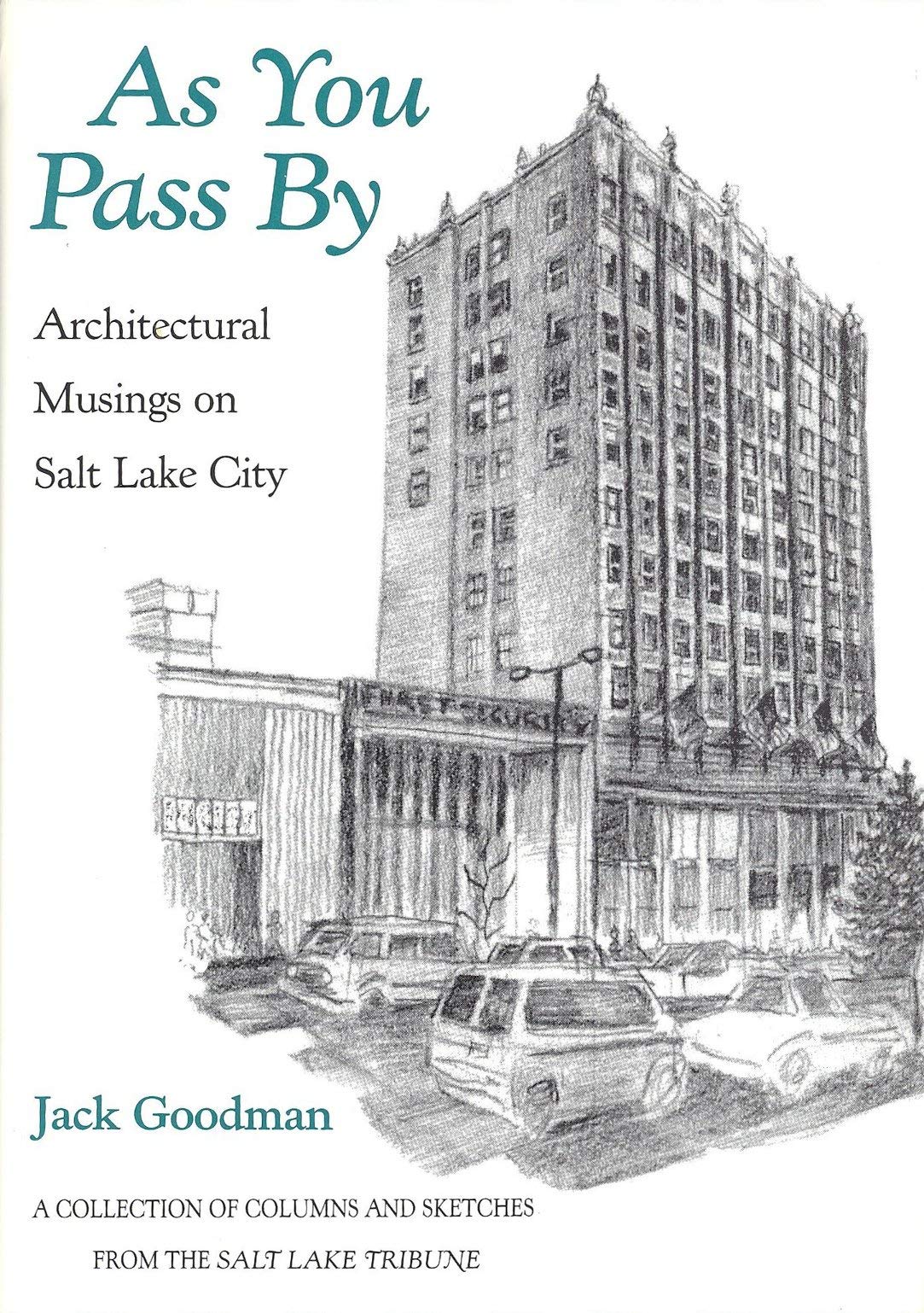 As You Pass by: Architectural Musings on Salt Lake City : A Collection of Columns and Sketches from the Salt Lake Tribune
