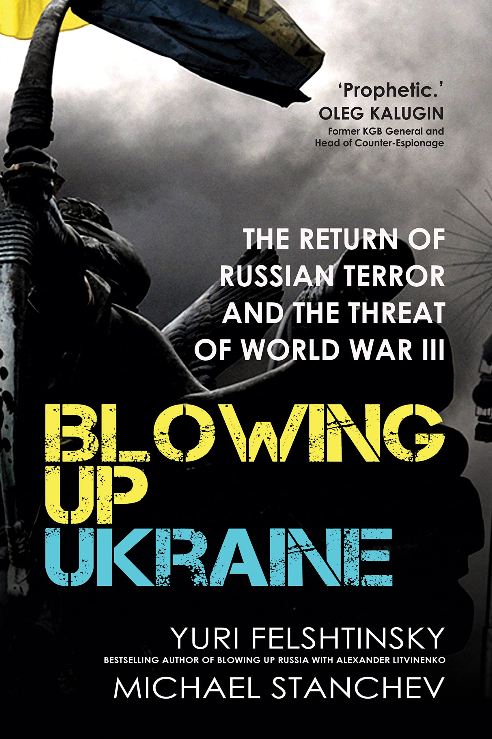 Blowing up Ukraine : The Return of Russian Terror and the Threat of World War...