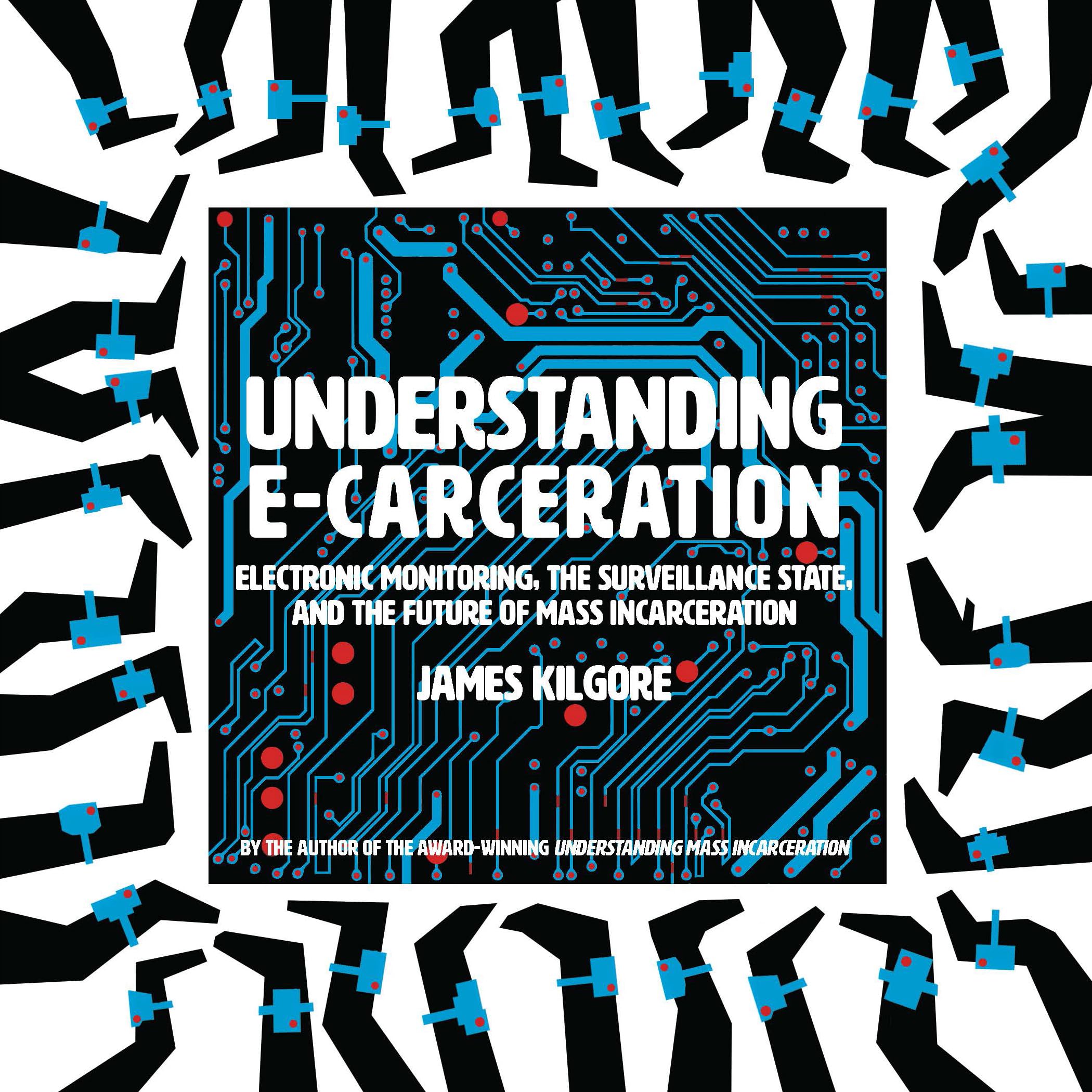 Buy Understanding E-Carceration: Electronic Monitoring, the Surveillance State, and the Future of Mass Incarceration — BookShops.in