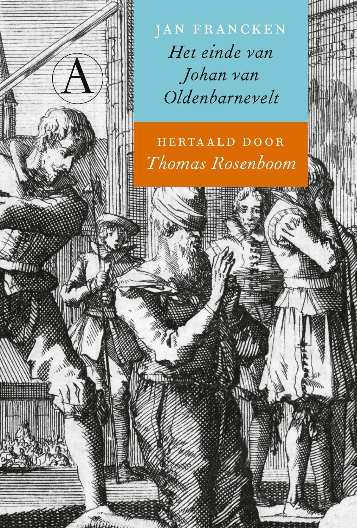 Het einde van Johan van Oldenbarnevelt: Beschreven door zijn knecht Jan Francken