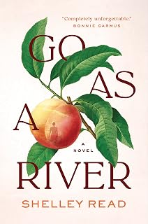 Go as a River by Shelley Read: National Bestseller Novel of Love, Loss & Resilience in Colorado Wilderness