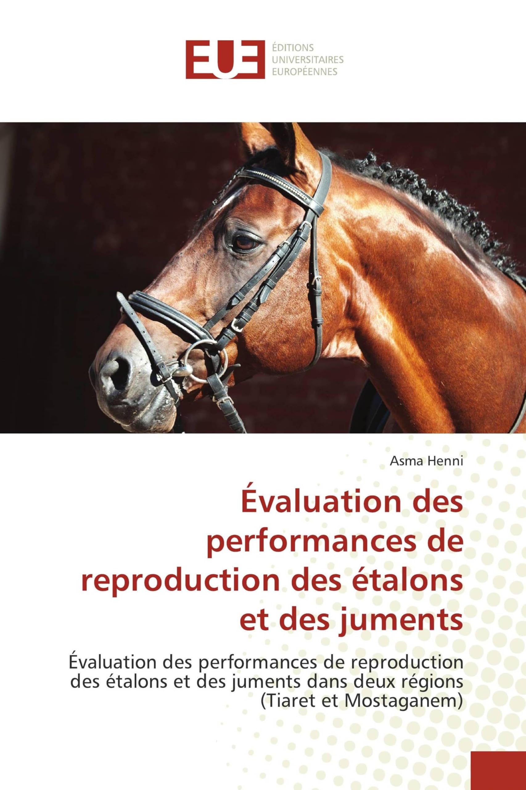 Évaluation des performances de reproduction des étalons et des juments: Évaluation des performances de reproduction des étalons et des juments dans deux régions (Tiaret et Mostaganem)