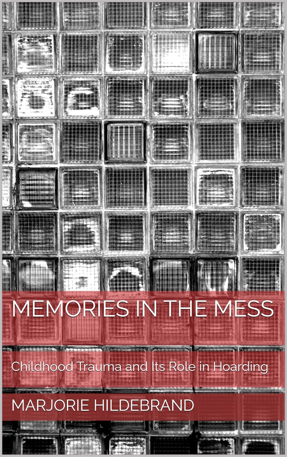 Memories in the Mess: Childhood Trauma and Its Role in Hoarding