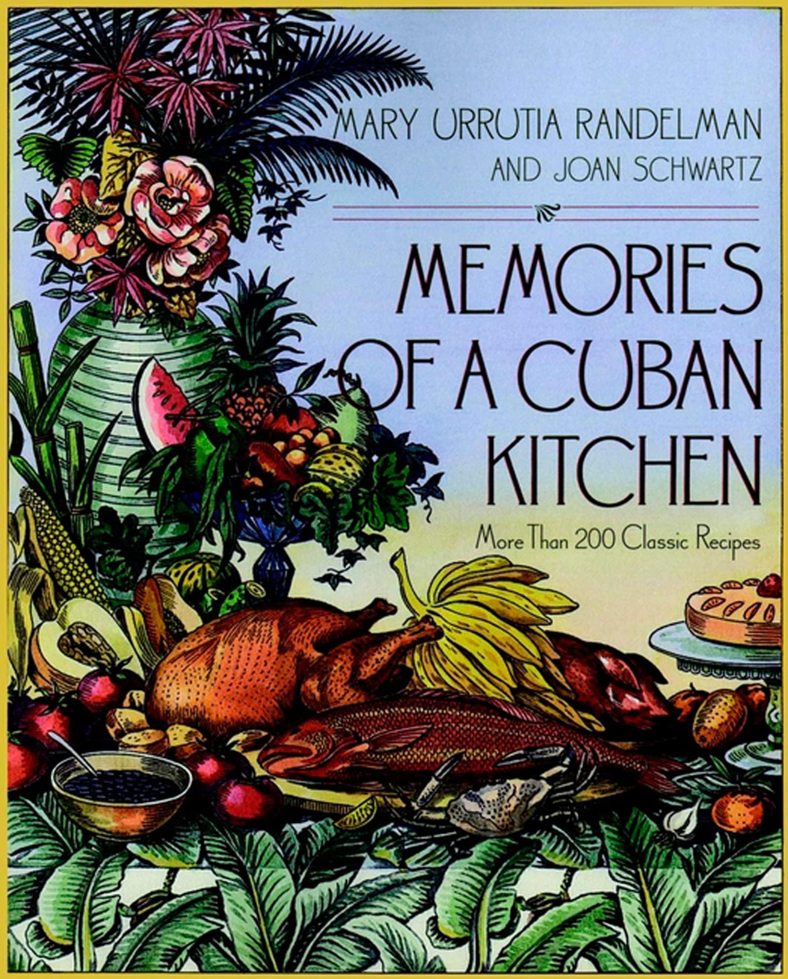 Memories Of A Cuban Kitchen: A Traditional Cuban Cookbook with 200+ Authentic Recipes from Pre-Castro Cuba