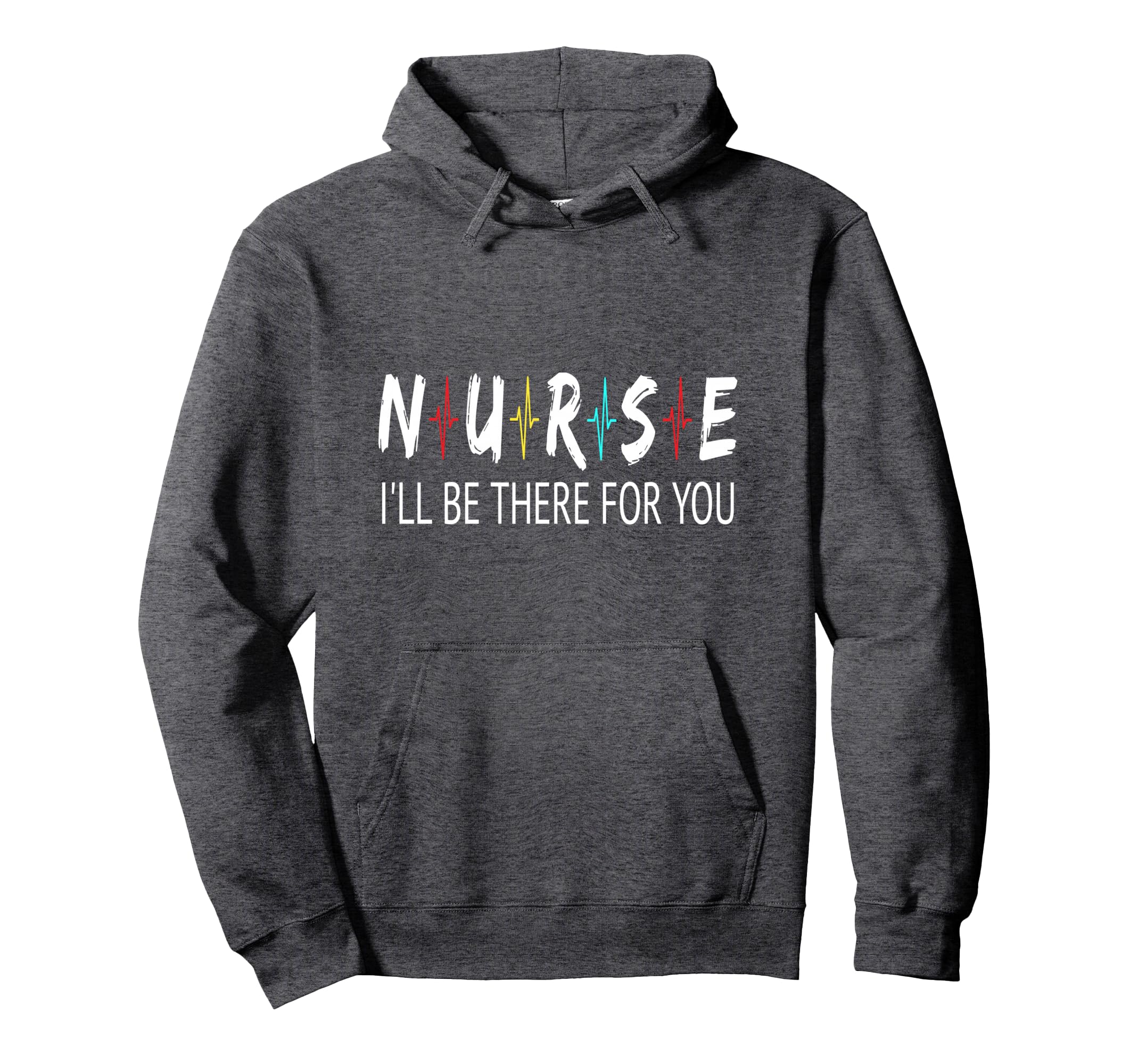 Nurse I'll Be There For You Nursing Heartbeat Quote Gift Pullover Hoodie