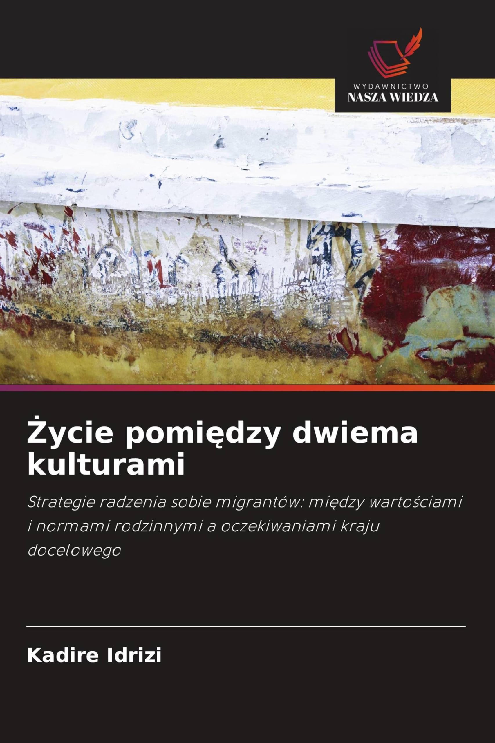 ¿ycie pomi¿dzy dwiema kulturami: Strategie radzenia sobie migrantów: mi¿dzy warto¿ciami i normami rodzinnymi a oczekiwaniami kraju docelowego