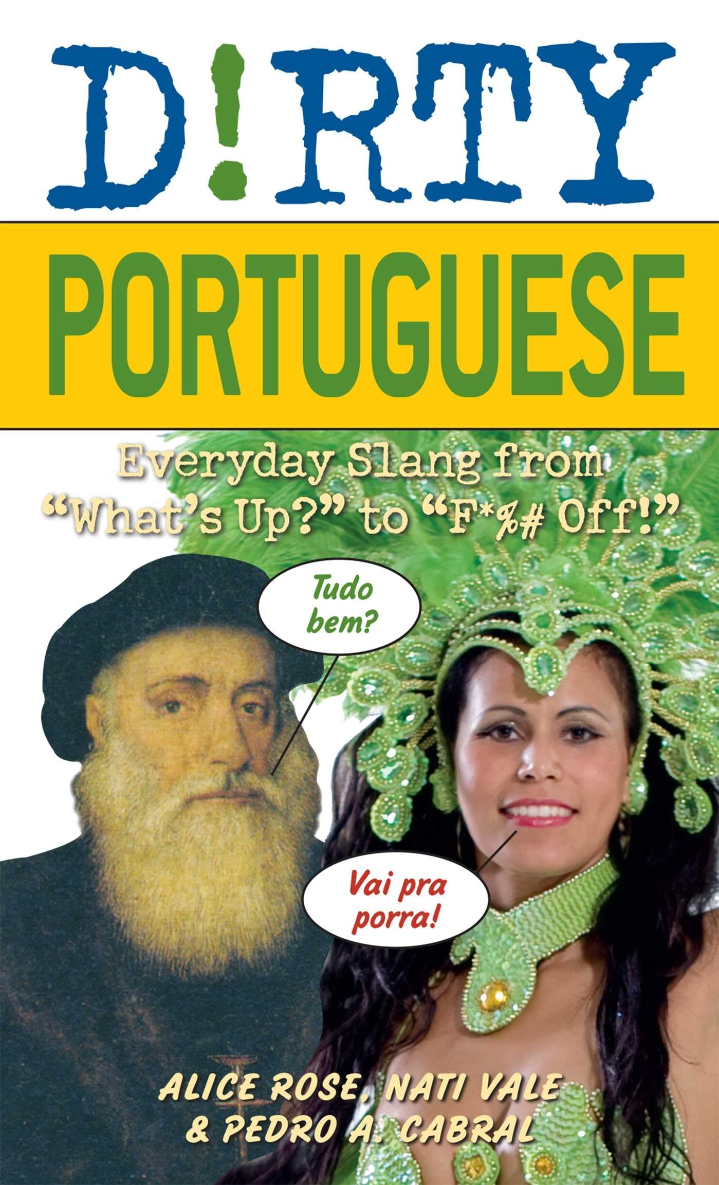 Dirty Portuguese: Everyday Slang from "What's Up?" to "F*%# Off!": 160 (Slang Language Books)