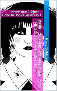 Trixie Jones Author of Rebel Queens Punk and the Sound of Resistance
