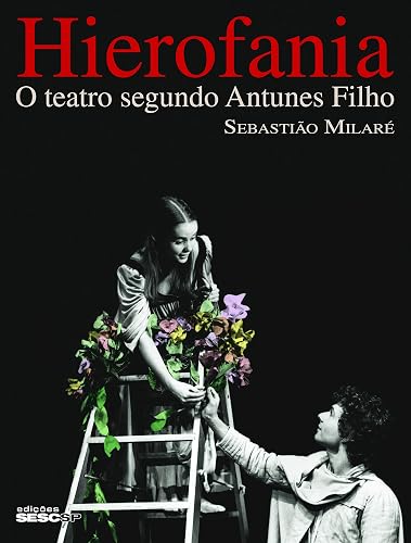 Hierofania: O teatro segundo Antunes Filho