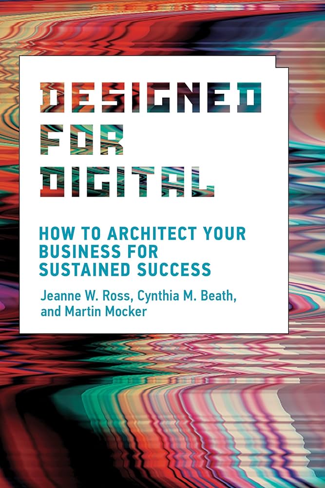 Designed for Digital: How to Architect Your Business for