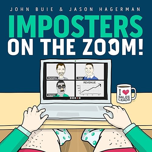 Imposters on the Zoom!: Your 90 Day, Step-by-Step Plan to Skyrocket Sales Leads and Overcome the Imposter Syndrome Stifling Your B2B Marketing and Sales Results