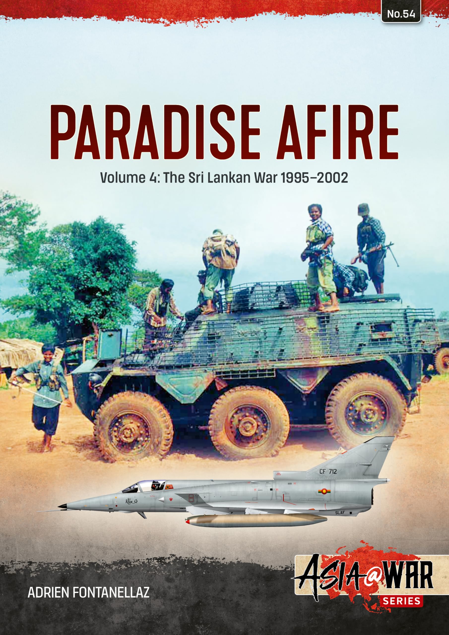 Paradise Afire The Sri Lankan War Volume 4   by Adrien Fontanellaz PAPERBACK