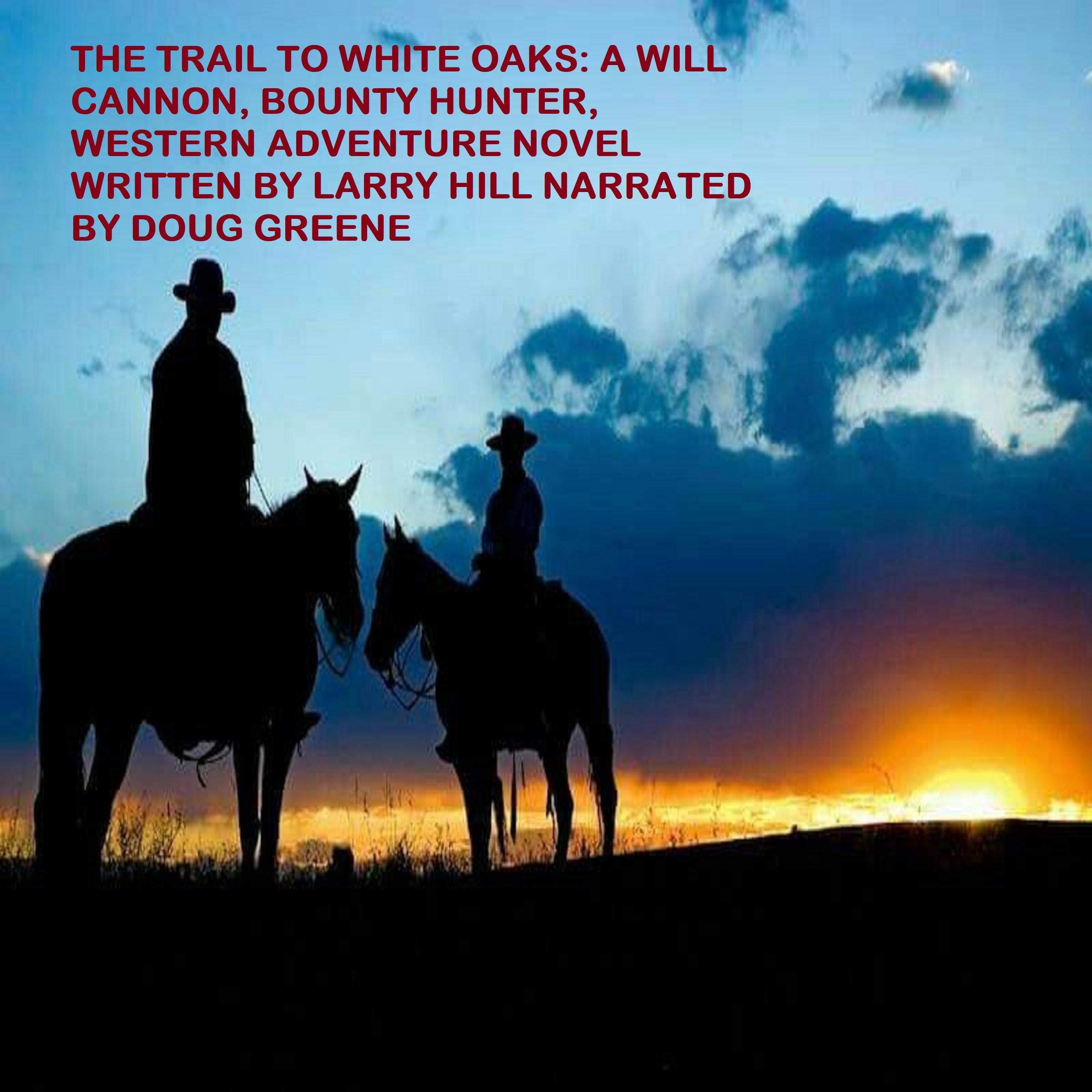 The Trail to White Oaks: A Will Cannon, Bounty Hunter, Western Adventure Novel