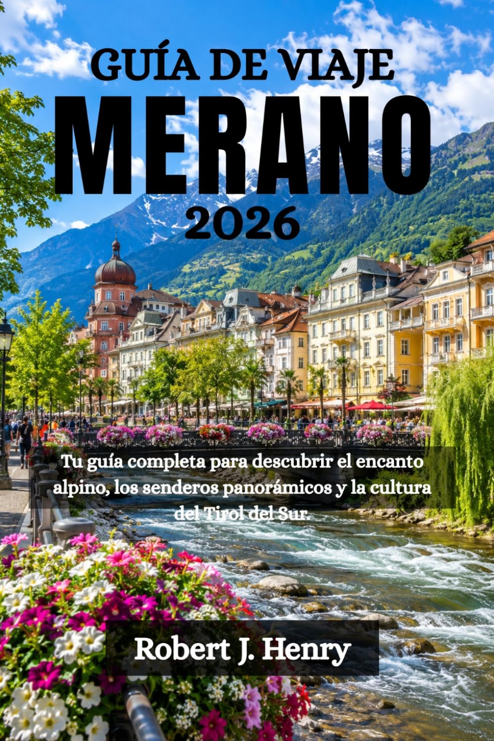 GUÍA DE VIAJE MERANO 2026: Tu guía completa para descubrir el encanto alpino, los senderos panorámicos y la cultura del Tirol del Sur.