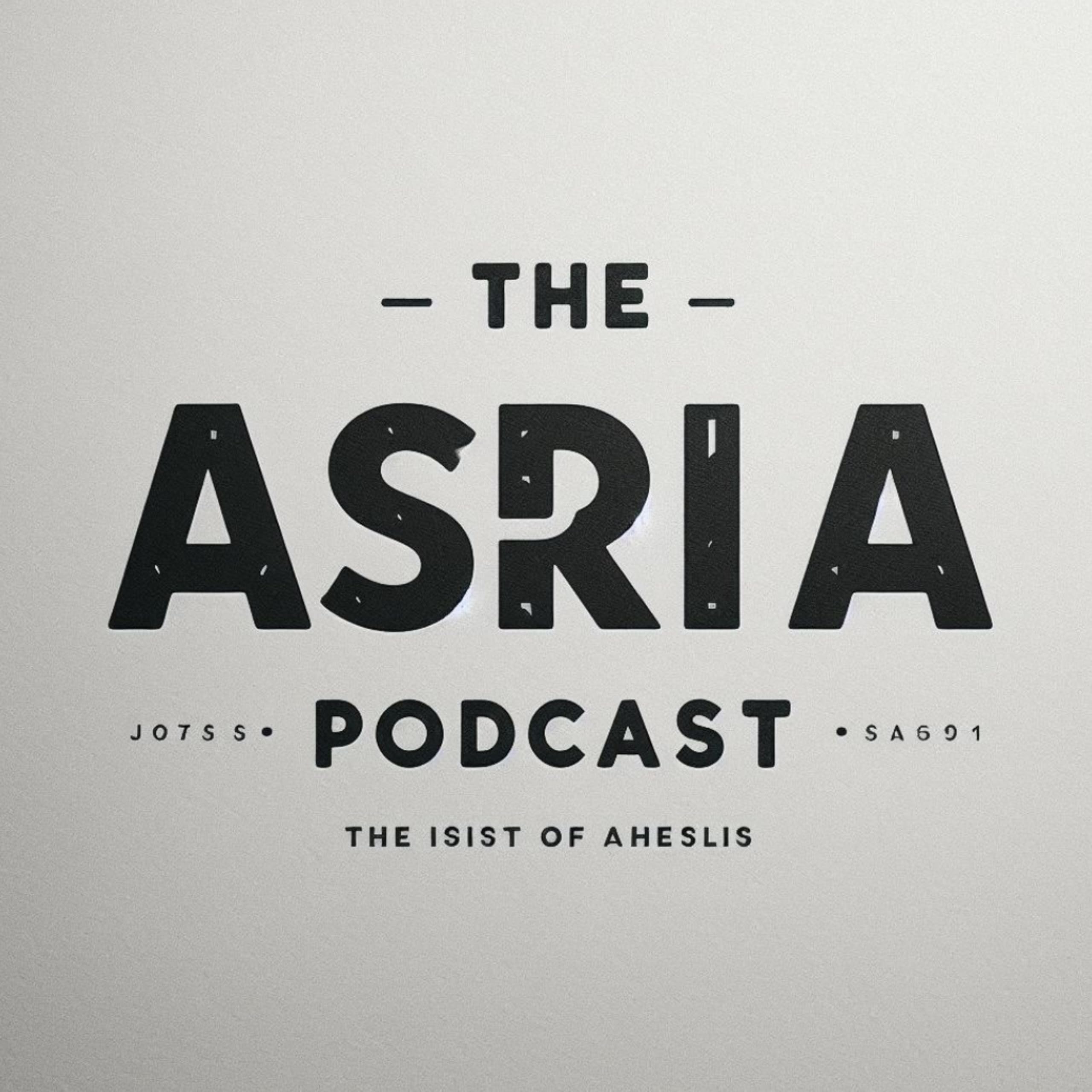 THE ASRIA PODCAST.