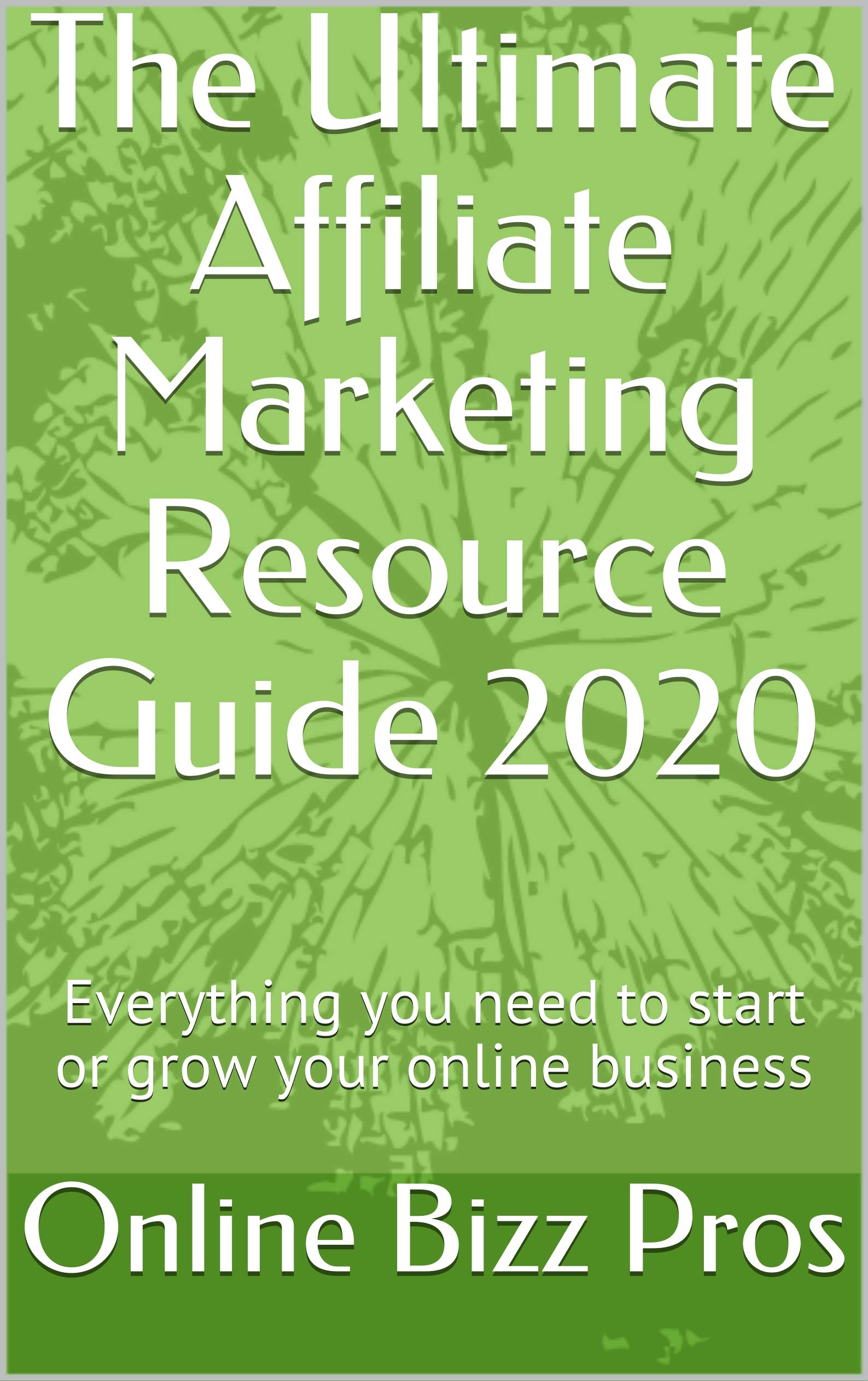 The Ultimate Affiliate Marketing Resource Guide 2020: Everything you need to start or grow your online business
