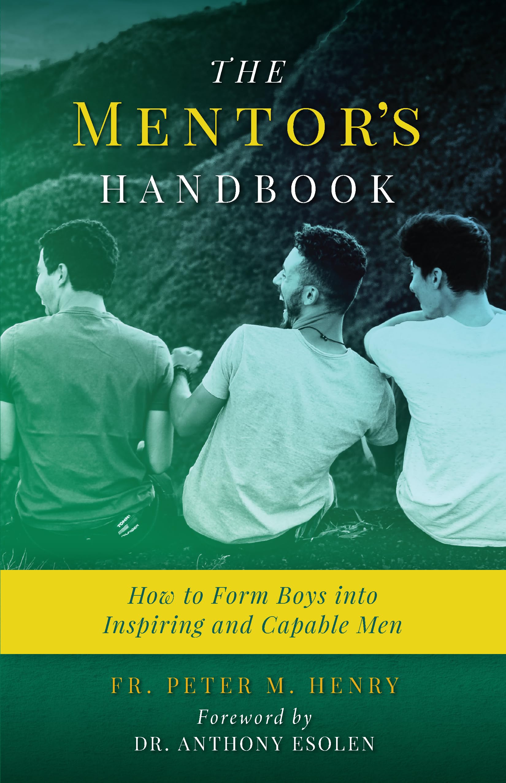 The Mentor's Handbook: How to Form Boys Into Inspiring and Capable Men