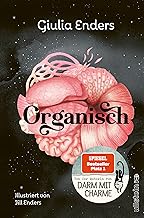Organisch: Was es wirklich bedeutet, auf unseren Körper zu hören | Der neue Nr.1-Bestseller von der Autorin von "Darm mit Charme"