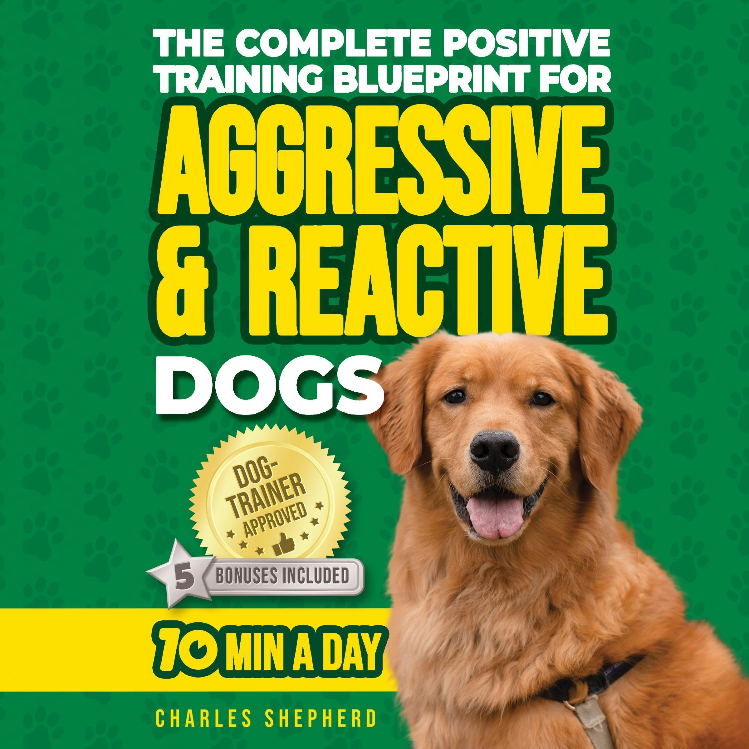 Cover art for The Complete Positive Training for Aggressive & Reactive Dogs Blueprint