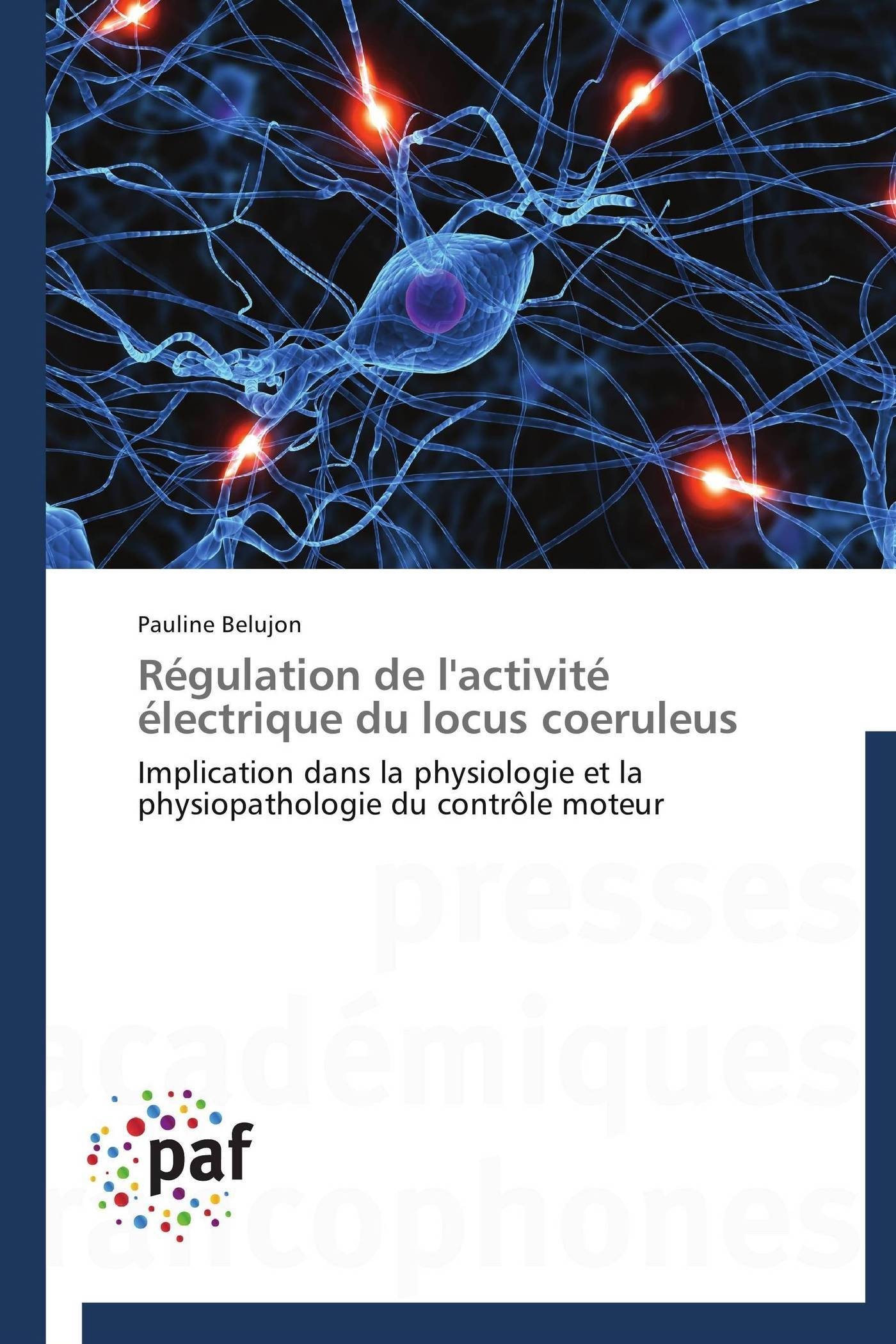 Régulation de l'activité électrique du locus coeruleus: Implication dans la physiologie et la physiopathologie du contrôle moteur (Omn.Pres.Franc.)