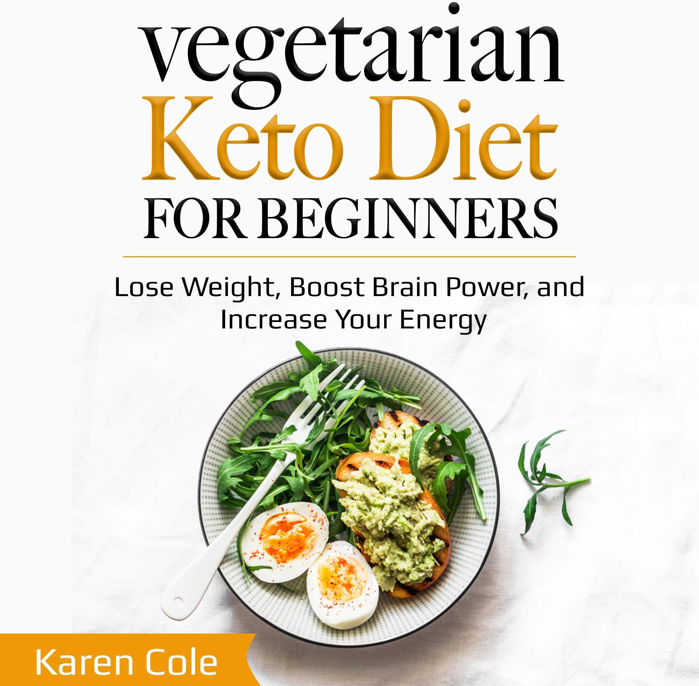 Vegetarian Keto Diet for Beginners: Lose Weight, Boost Brain Power, and Increase Your Energy