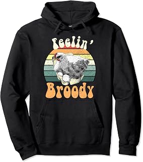 Funny Backyard Chicken Farmer Feelin Broody Hen Layer Pullover Hoodie